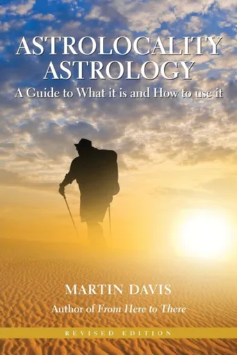 Astrolocality Astrology: A Guide to What it is and How to Use it - Martin Davis
