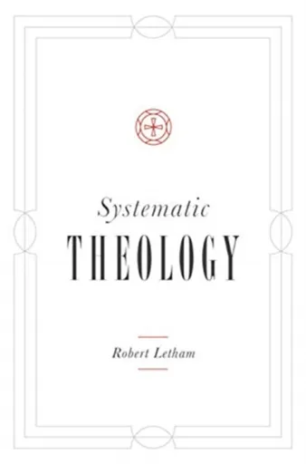 Systematic Theology - Robert Letham