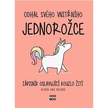 Odhal svého vnitřního jednorožce: Zápisník oslavující kouzlo žití (978-80-7661-220-4)