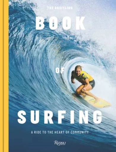 The Breitling Book of Surfing - Mikey February, Stephanie Gilmore