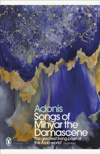 Songs of Mihyar the Damascene - Adonis