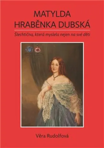 Matylda - hraběnka Dubská - Věra Rudolfová