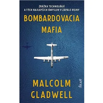 Bombardovacia mafia: Zrážka technológií a tých najlepších úmyslov v zápale vojny (978-80-551-8108-0)
