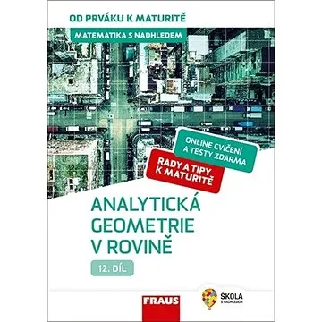 Matematika s nadhledem od prváku k maturitě 12 Analytická geometrie v rovině: Hybridní učebnice (978-80-7489-529-6)
