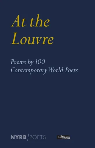 At the Louvre: Poems by 100 Contemporary World Poets - Louvre Museum