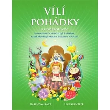 Vílí pohádky na dobrou noc: Inspirativní a okouzlující příběhy, které přinášejí radost, útěchu i pou (978-80-7370-224-3)