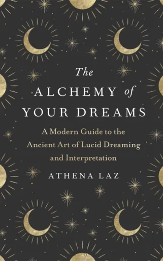 The Alchemy of Your Dreams - Laz Athena