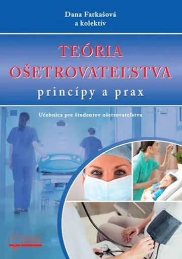 Teória ošetrovateľstva,  princípy a prax - Dana Farkašová