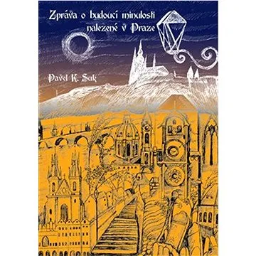Zpráva o budoucí minulosti nalezená v Praze (978-80-908133-1-1)