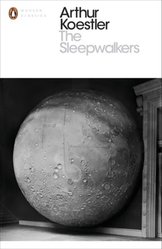 The Sleepwalkers - Arthur Koestler