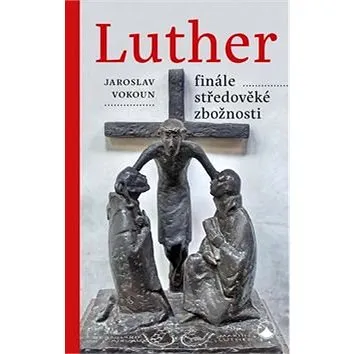 Luther Finále středověké zbožnosti (978-80-7195-890-1)