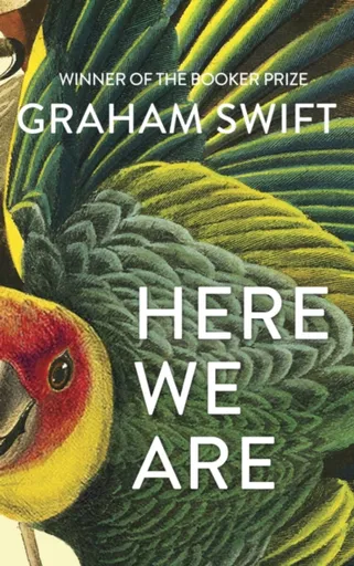 Here We Are - Graham Swift