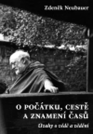O počátku, cestě a znamení časů - Zdeněk Neubauer