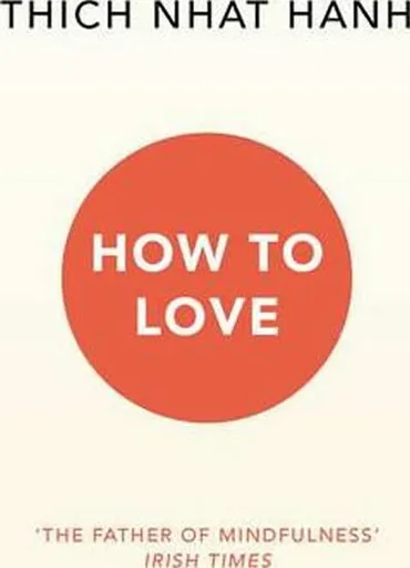 How To Love - Thich Nhat Hanh