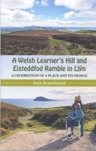 A Welsh Learner's Hill and Eisteddfod Ramble in Llyn - Jean Brandwood