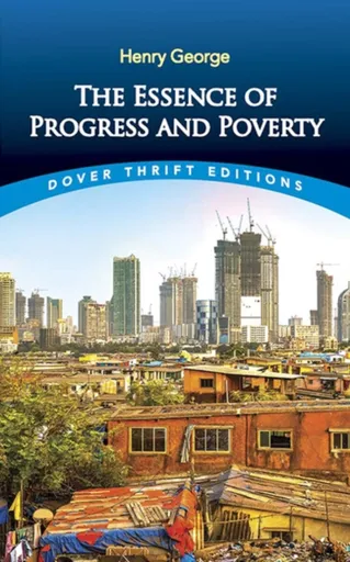 Essence of Progress and Poverty - John Dewey, Henry George