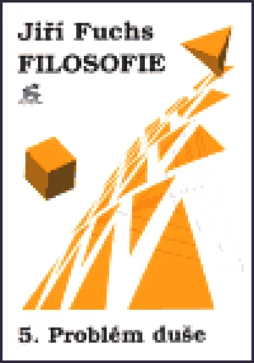 Filosofie 5. - Problém duše - Jiří Fuchs
