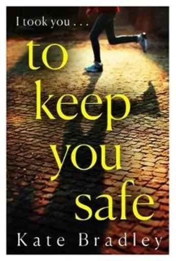 To Keep You Safe - Kate Bradley