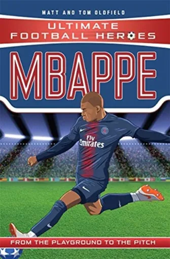 Ultimate Football Heroes: Mbappe (Goal Machines 2) - Tom & Matt Oldfield, Ultimate Football Heroes