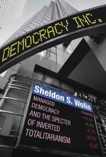 Democracy Incorporated - Sheldon S. Wolin