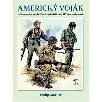 Americký voják: Uniformované armády Spojených států od r. 1755 do současnosti (978-80-206-1623-4)