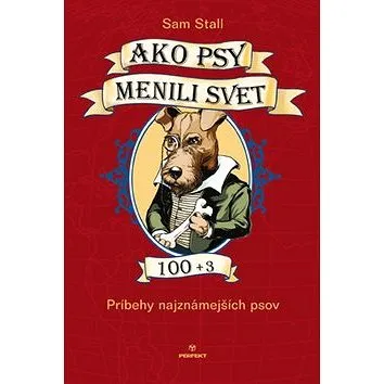 Ako psy menili svet 100+3: Príbehy najznámejších psov (978-80-8046-816-3)