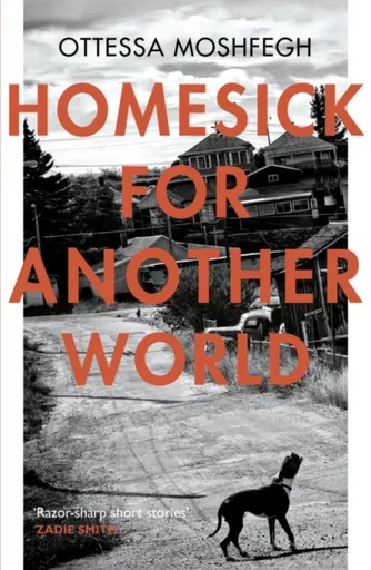 Homesick For Another World - Ottessa Moshfeghová