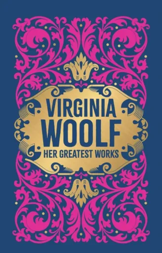 Virginia Woolf: Her Greatest Works (To the Lighthouse, A Room of One's Own, and Mrs. Dalloway)