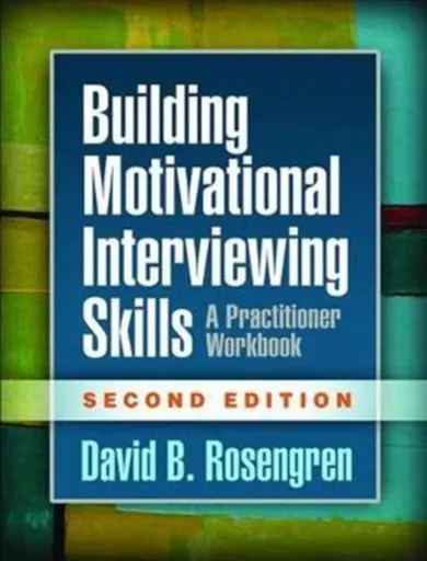 Building Motivational Interviewing Skills, Second Edition - David B.  Rosengren, David Rosengren