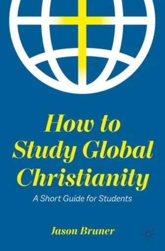 How to Study Global Christianity - Jason Bruner