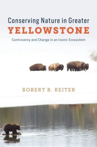 Conserving Nature in Greater Yellowstone - Robert B. Keiter