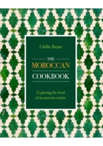 The Moroccan Cookbook - Ghillie Basan
