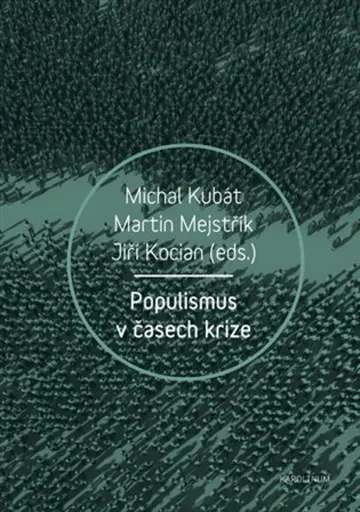 Populismus v časech krize - Jiří Kocian, Michal Kubát, Martin Mejstřík