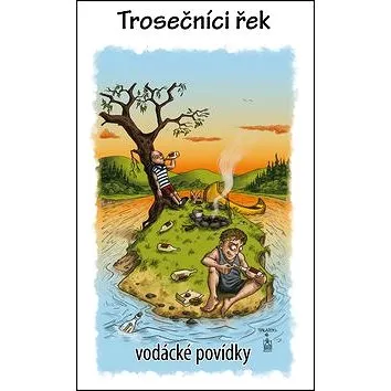 Trosečníci řek: Vodácké povídky (978-80-87373-37-8)