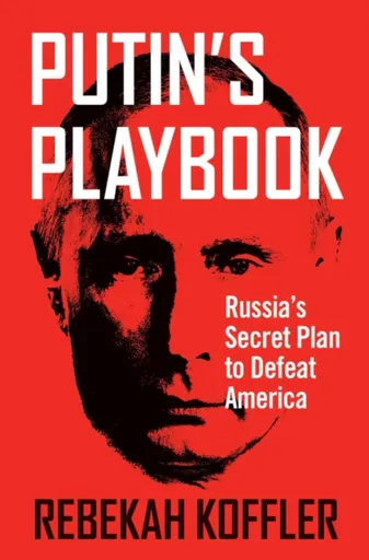 Putin's Playbook - Rebekah Koffler
