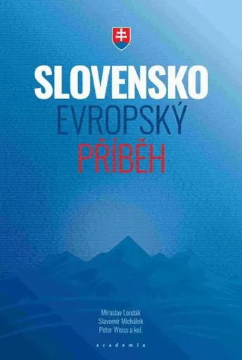 Slovensko - evropský příběh - Peter Weiss, Slavomír Michálek, Miroslav Londák