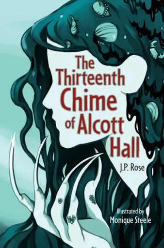 The Thirteenth Chime of Alcott Hall - J.P. Rose