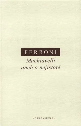 Machiavelli aneb o nejistotě - Giulio Ferroni