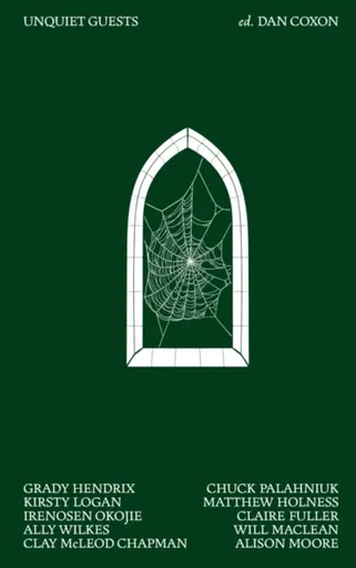 Unquiet Guests - Chuck Palahniuk, Grady Hendrix, Claire Fullerová, Clay McLeod Chapman, Kirsty Logan, Irenosen Okojie, Will Maclean, Alison Moore, Mat