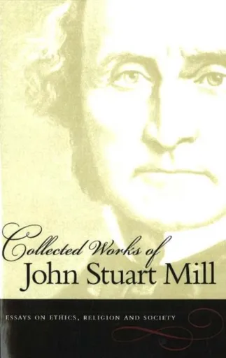 Collected Works of John Stuart Mill, Volume 10 - Mill John Stuart