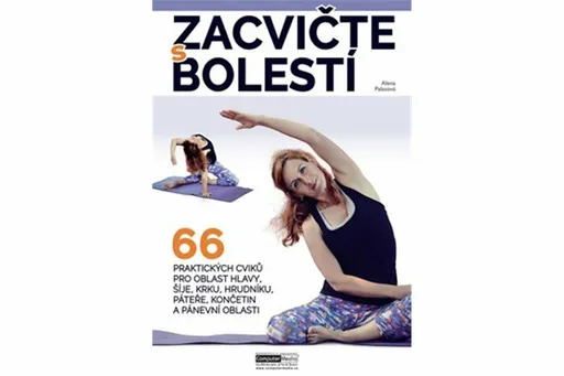 Zacvičte s bolestí - 66 praktických cviků pro oblast hlavy, šíje, krku, hrudníku, páteře, končetin a pánevní oblasti - Palasová Alena