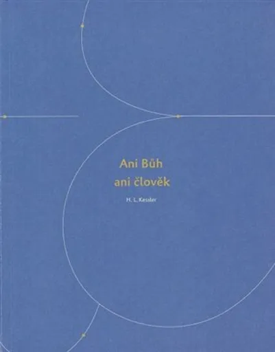 Ani Bůh ani člověk - Herbert Leon Kessler