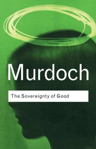 The Sovereignty of Good - Iris Murdoch