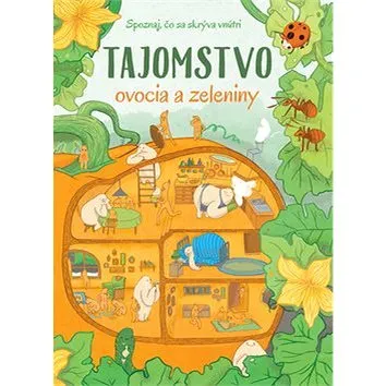 Tajomstvo ovocia a zeleniny: Spoznaj, čo sa skrýva vnútri (978-80-88213-67-3)