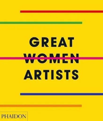Great Women Artists - Phaidon Editors