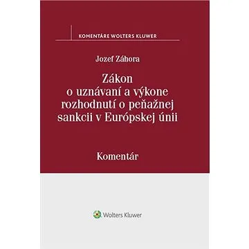 Zákon o uznávaní a výkone rozhodnutí o peňažnej sankcii v Európskej únii (978-80-571-0225-0)