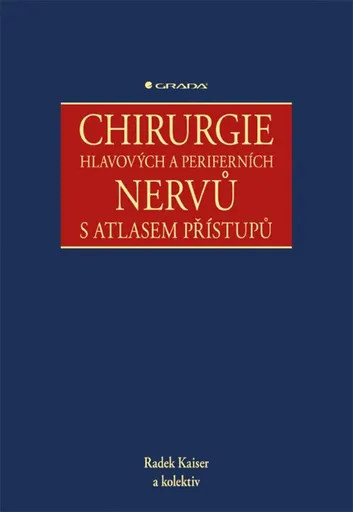 Chirurgie hlavových a periferních nervů s atlasem přístupů - Radek Kaiser