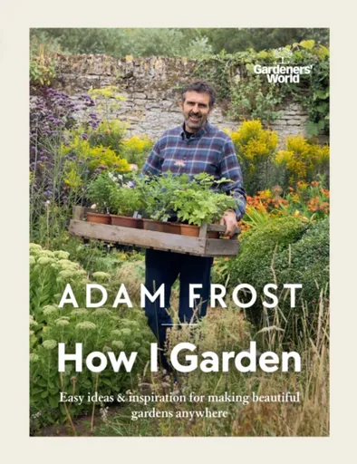 Gardenerâ€™s World: How I Garden - Adam Frost