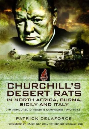 Churchill's Desert Rats in North Africa, Burma, Sicily and Italy - Patrick Delaforce
