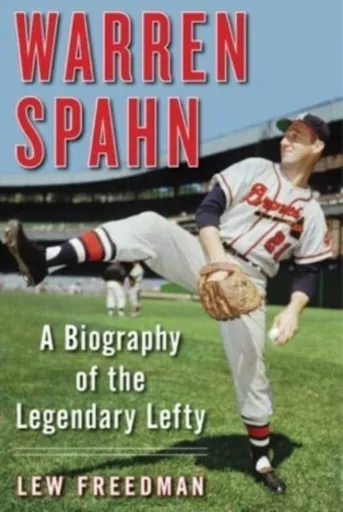 Warren Spahn - Lew Freedman